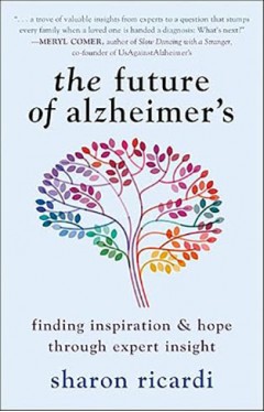 The Future of Alzheimer's - Finding Inspiration &amp; Hope Through Expert Insight